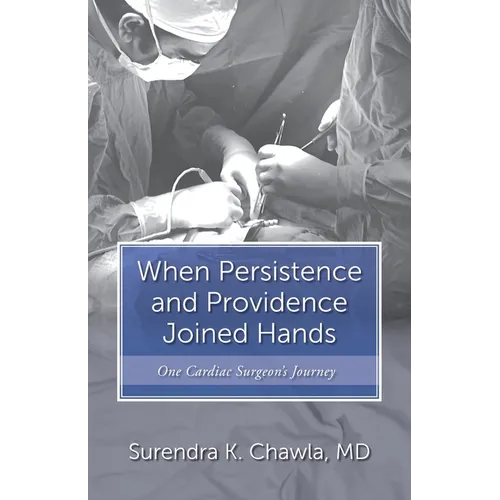 When Persistence and Providence Joined Hands: One Cardiac Surgeon's Journey - Paperback