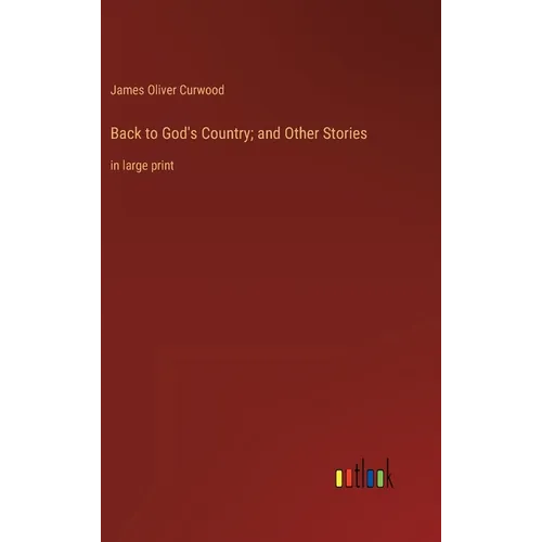 Back to God's Country; and Other Stories: in large print - Hardcover