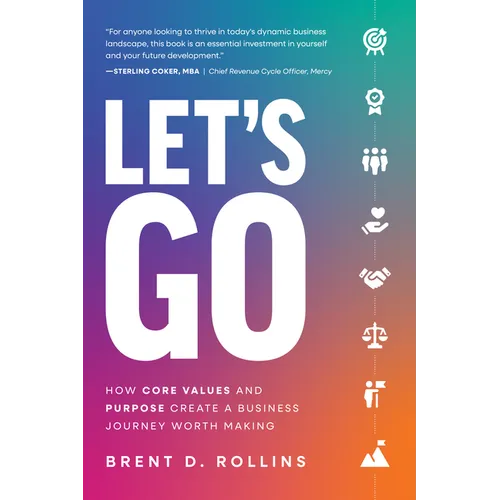 Let's Go: How Core Values and Purpose Create a Business Journey Worth Making - Paperback