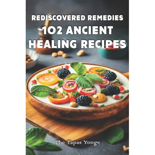 Rediscovered Remedies: 102 Ancient Healing Recipes - Paperback