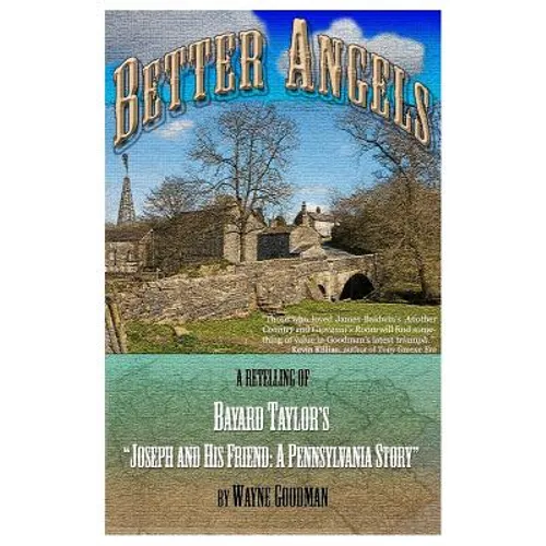 Better Angels: A Retelling of Bayard Taylor's Joseph and His Friend: A Pennsylvania Story - Paperback