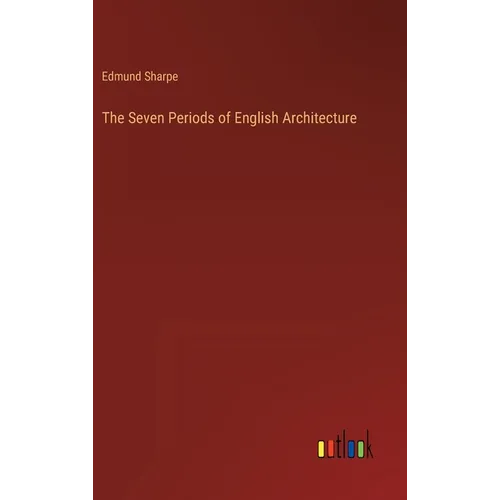 The Seven Periods of English Architecture - Hardcover