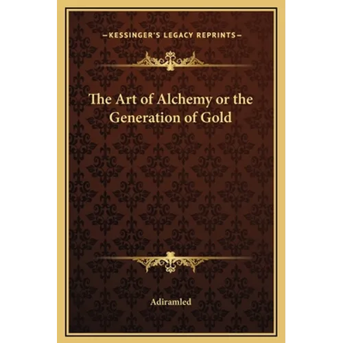 The Art of Alchemy or the Generation of Gold - Hardcover