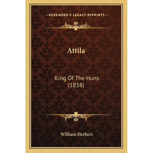 Attila: King Of The Huns (1838) - Paperback