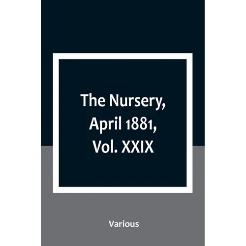 The Nursery, April 1881, Vol. XXIX - Paperback