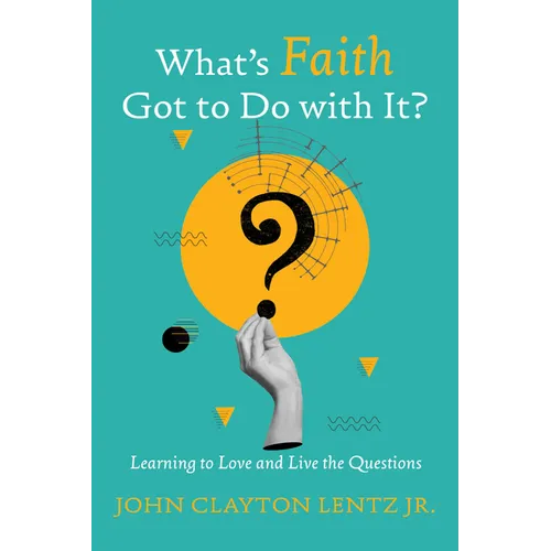 What's Faith Got to Do with It?: Learning to Love and Live the Questions - Paperback
