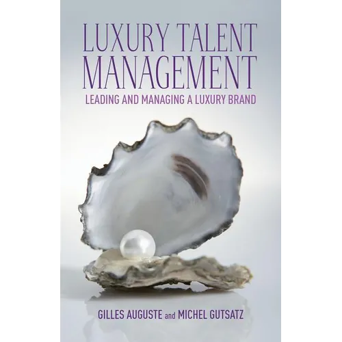 Luxury Talent Management: Leading and Managing a Luxury Brand - Hardcover