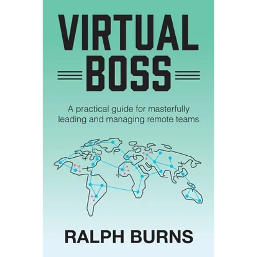 Virtual Boss: A practical guide for masterfully leading and managing remote teams - Paperback