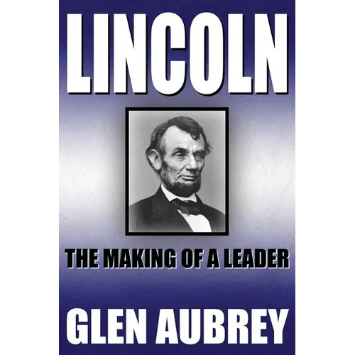 Lincoln--The Making of a Leader - Paperback