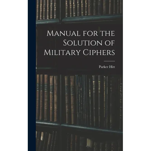 Manual for the Solution of Military Ciphers - Hardcover