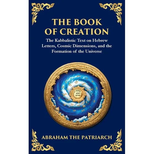 The Book of Creation (Sefer Yetzirah): A Timeless Guide to the Mysteries of the Universe - Paperback