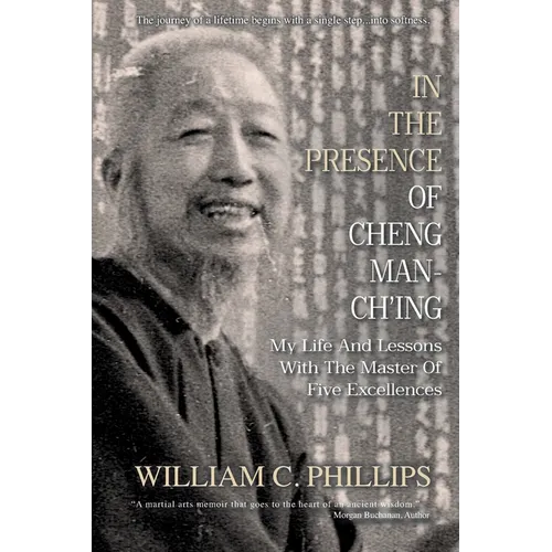 In The Presence Of Cheng Man-Ch'ing: My Life And Lessons With The Master Of Five Excellences - Paperback