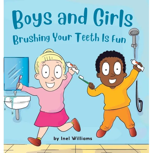 Boys and Girls Brushing Your Teeth Is Fun: A Rhyming Children's Hygiene Book How to Brush Your Teeth - Hardcover