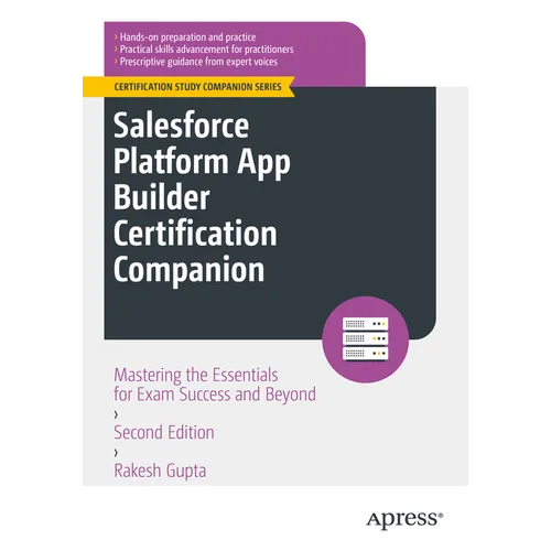 Salesforce Platform App Builder Certification Companion: Mastering the Essentials for Exam Success and Beyond - Paperback