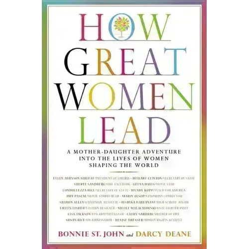 How Great Women Lead: A Mother-Daughter Adventure Into the Lives of Women Shaping the World - Hardcover