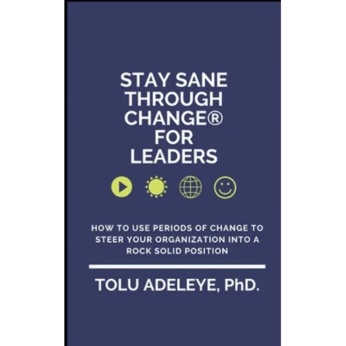 Stay Sane Through Change(R) For Leaders: How to use periods of change to steer your organization into a rock solid position - Paperback