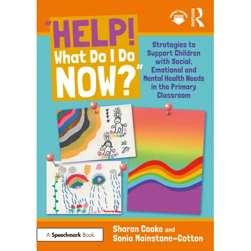 "Help! What Do I Do Now?": Strategies to Support Children with Social, Emotional and Mental Health Needs in the Primary Classroom - Paperback