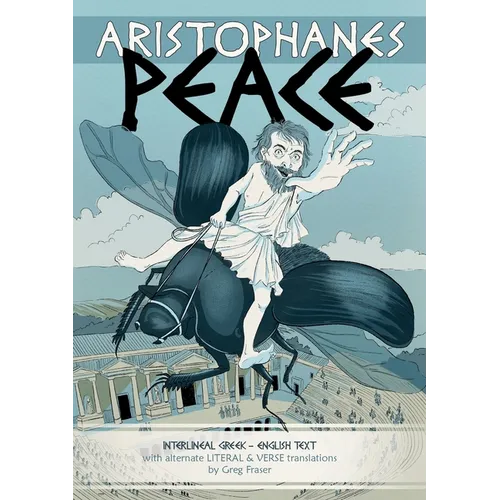 Aristophanes PEACE: Interlineal GREEK-ENGLISH text, with alternate LITERAL & VERSE translations - Paperback