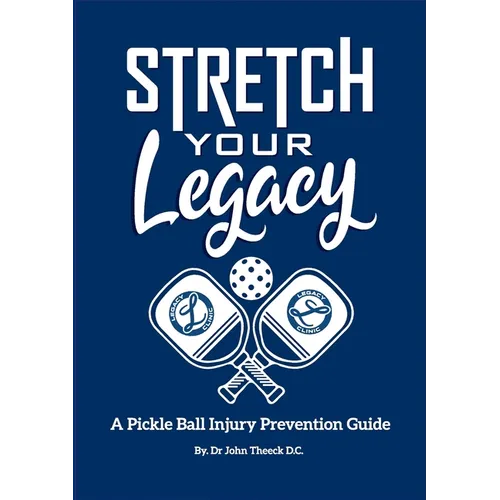Stretch Your Legacy: A Pickle Ball Injury Prevention Guide - Paperback
