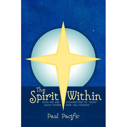 The Spirit Within: How We Are Connected to God Each Other and All-Things. - Paperback