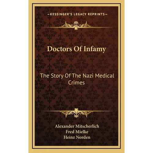 Doctors Of Infamy: The Story Of The Nazi Medical Crimes - Hardcover