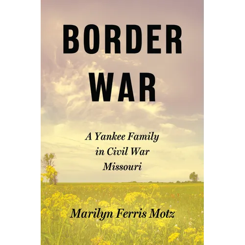 Border War: A Yankee Family in Civil War Missouri - Hardcover