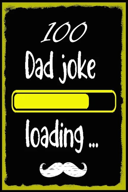 100 Dad jokes: The 100 Dad jokes, That Will Actually Make You Laugh, Best and Hilarious Dad Jokes, Cheesy and Really Terrible - Paperback