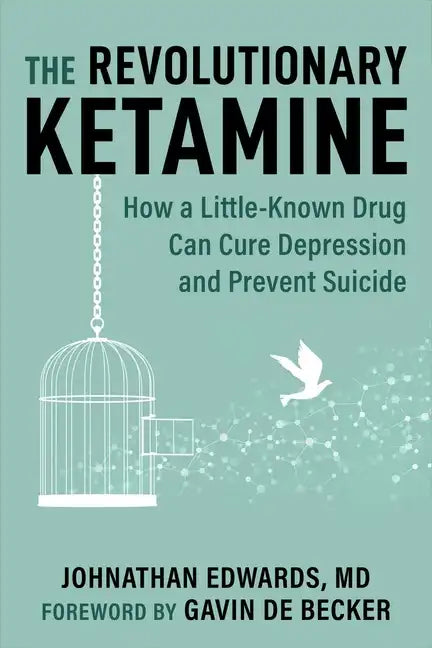 The Revolutionary Ketamine: The Safe Drug That Effectively Treats Depression and Prevents Suicide - Paperback