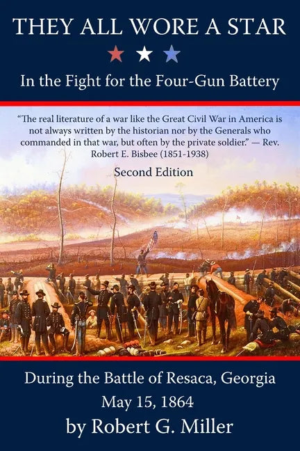 They All Wore a Star: In the Fight for the Four-Gun Battery during the Battle of Resaca, Georgia, May 15, 1864 - Paperback