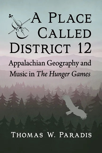 A Place Called District 12: Appalachian Geography and Music in the Hunger Games - Paperback