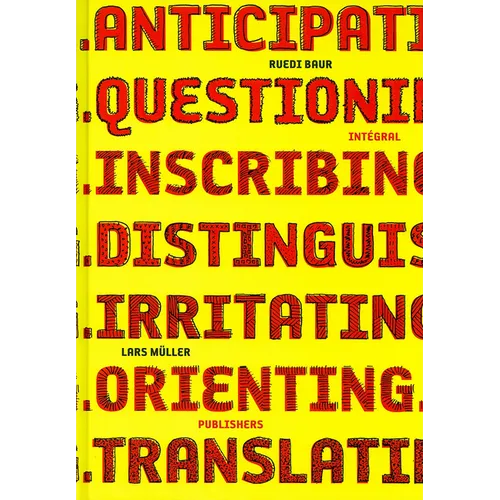 Ruedi Baur Integral: Anticipating, Questioning, Inscribing, Distinguishing, Irritating, Orienting, Translating - Hardcover