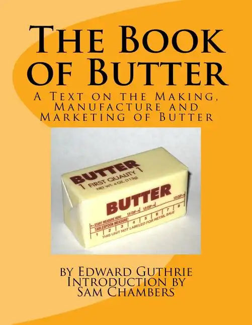 The Book of Butter: A Text on the Making, Manufacture and Marketing of Butter - Paperback