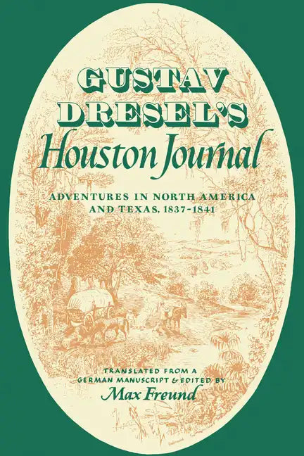 Gustav Dresel's Houston Journal: Adventures in North America and Texas, 1837-1841 - Paperback