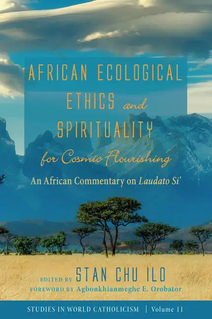 African Ecological Ethics and Spirituality for Cosmic Flourishing: An African Commentary on Laudato Si' - Paperback