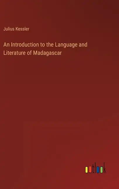 An Introduction to the Language and Literature of Madagascar - Hardcover