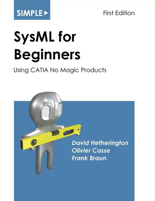 Simple SysML for Beginners: Using CATIA No Magic Products - Paperback