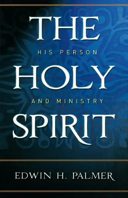 The Holy Spirit: His Person and Ministry - Paperback