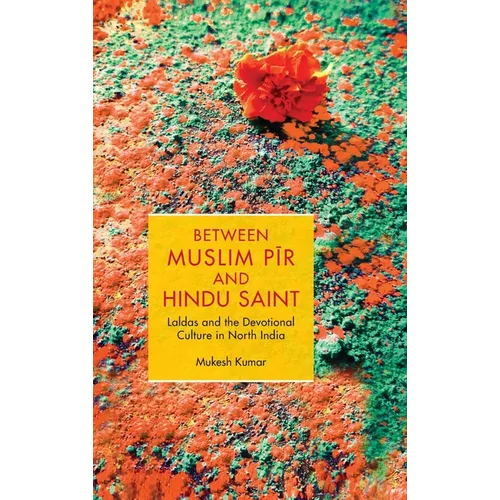 Between Muslim Pīr and Hindu Saint - Hardcover