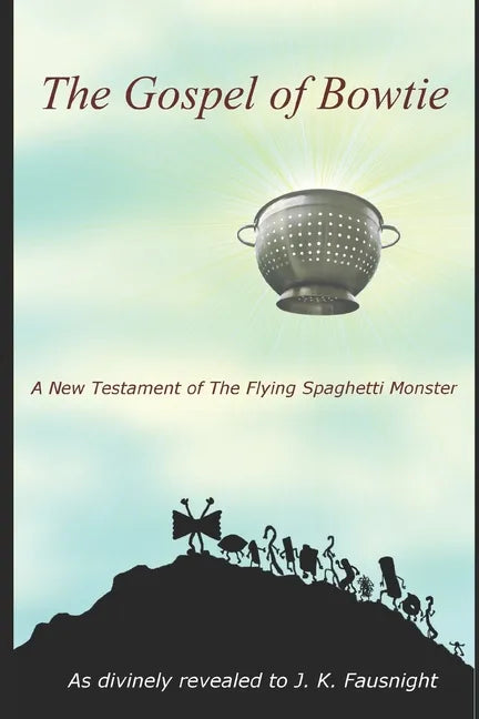 The Gospel of Bowtie: A New Testament of the Flying Spaghetti Monster - Paperback