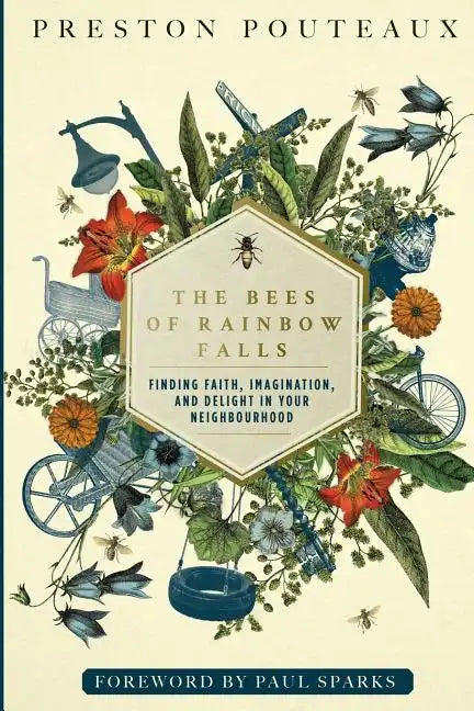 The Bees of Rainbow Falls: Finding Faith, Imagination, and Delight in Your Neighbourhood - Paperback