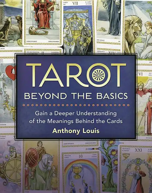 Tarot Beyond the Basics: Gain a Deeper Understanding of the Meanings Behind the Cards - Paperback
