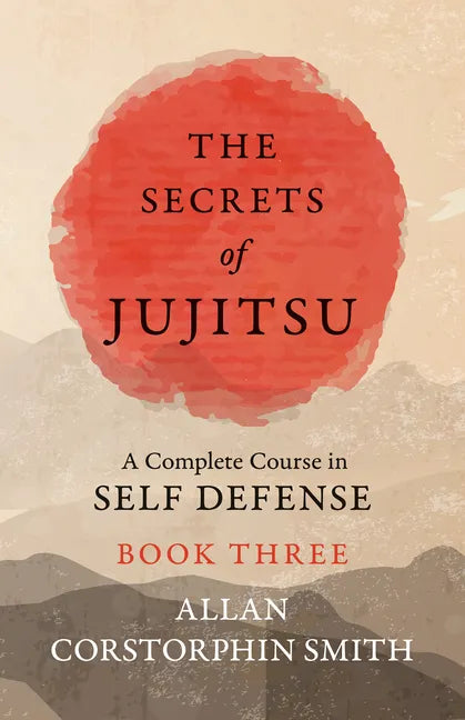 The Secrets of Jujitsu - A Complete Course in Self Defense - Book Three - Paperback