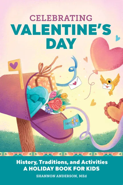 Celebrating Valentine's Day: History, Traditions, and Activities - A Holiday Book for Kids - Hardcover