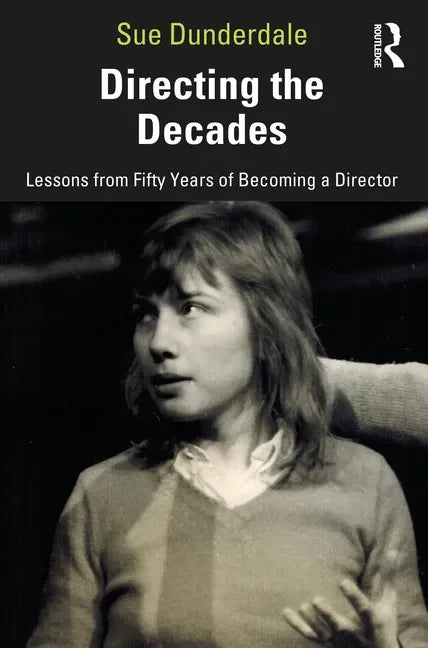 Directing the Decades: Lessons from Fifty Years of Becoming a Director - Paperback