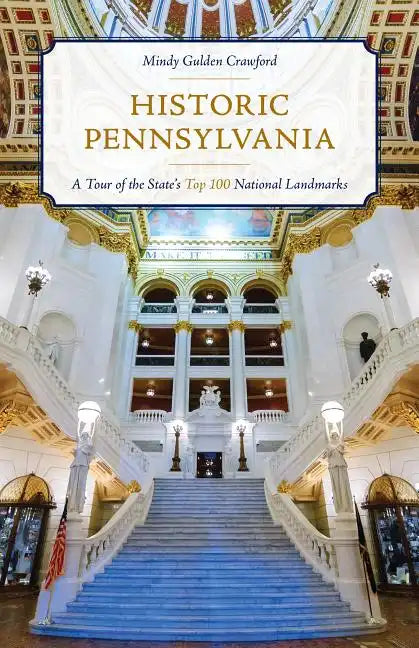 Historic Pennsylvania: A Tour of the State's Top 100 National Landmarks - Paperback
