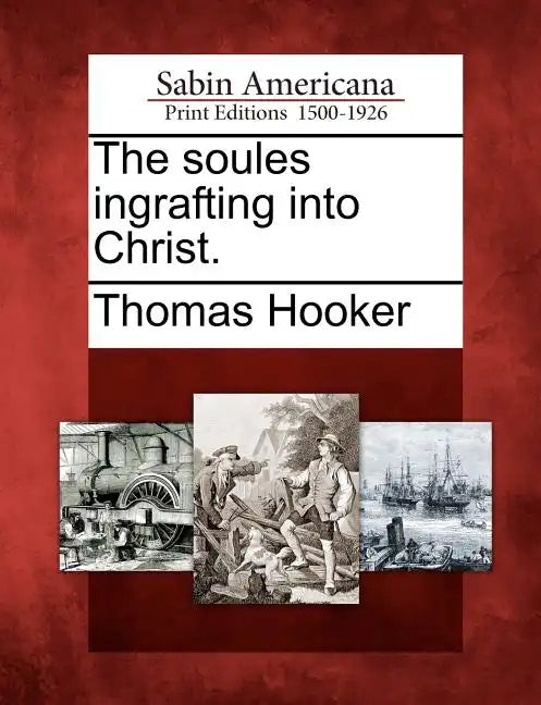The Soules Ingrafting Into Christ. - Paperback