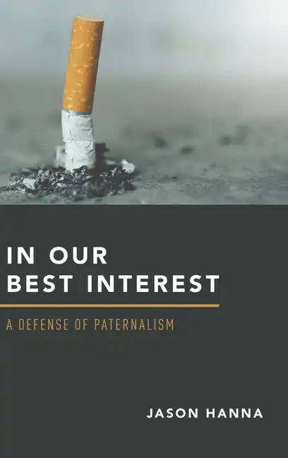 In Our Best Interest: A Defense of Paternalism - Hardcover