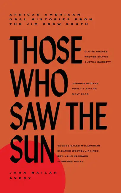 Those Who Saw the Sun: African American Oral Histories from the Jim Crow South - Hardcover