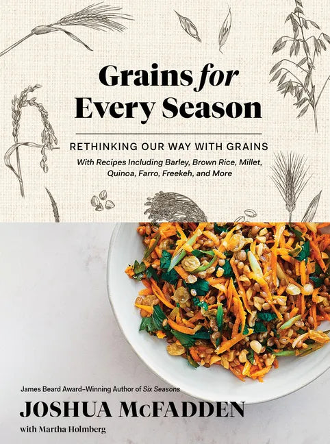 Grains for Every Season: Rethinking Our Way with Grains - Hardcover