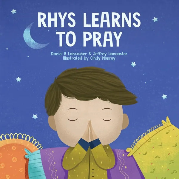 Rhys Learns to Pray: A Childrens Book About Jesus and Prayer - Paperback